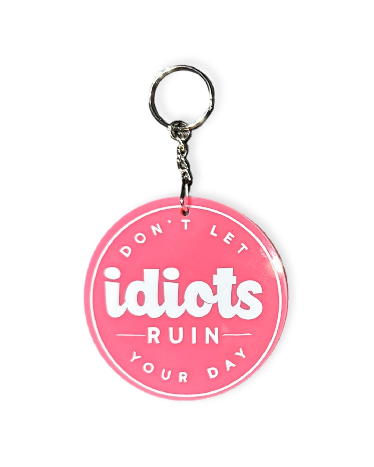 "Don't Let idiots Ruin Your Day" Keychain