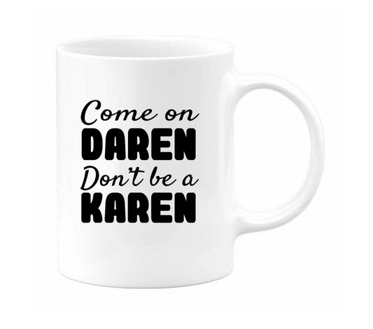 "Come on Daren Don't be a Karen" 12oz Coffee Mug