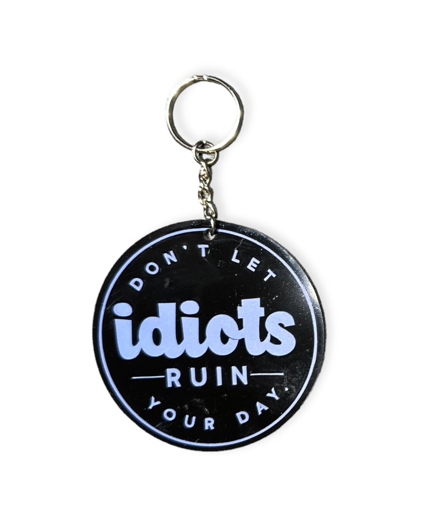 "Don't Let idiots Ruin Your Day" Keychain