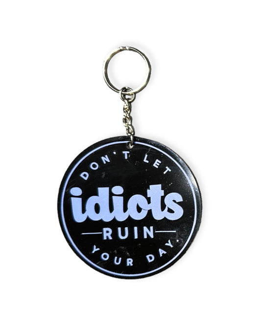 "Don't Let idiots Ruin Your Day" Keychain