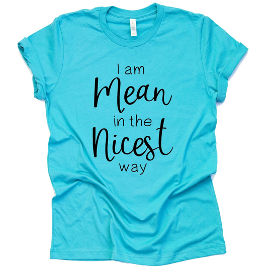 "I Am Mean In The Nicest Way" Adult T-Shirt