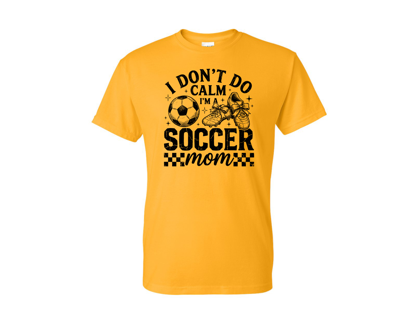 Soccer Mom I Don't Do Calm T-Shirt - 3 Options