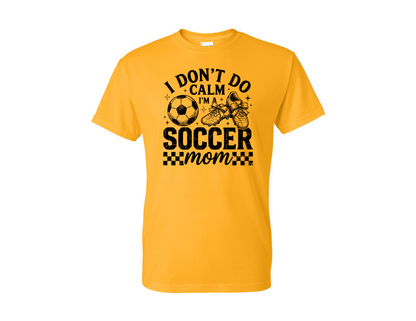 Soccer Mom I Don't Do Calm T-Shirt - 3 Options