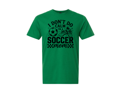 Soccer Mom I Don't Do Calm T-Shirt - 3 Options